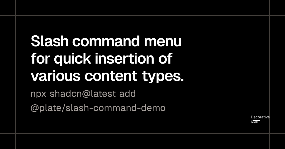 Slash command menu for quick insertion of various content types. - Plate